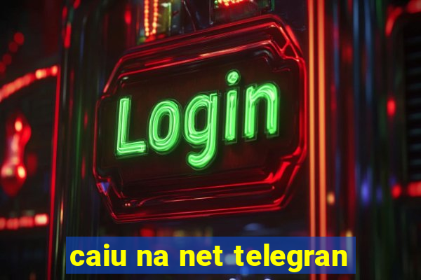 caiu na net telegran